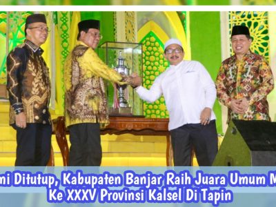 Resmi Ditutup, Kabupaten Banjar Raih Juara Umum MTQN Ke XXXV Provinsi Kalsel Di Tapin